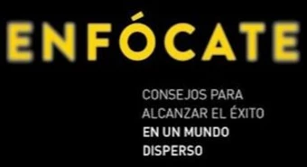 Enfócate: consejos para alcanzar el éxito en un mundo disperso 