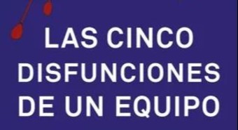 Las cinco disfunciones de un equipo 