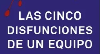 Las cinco disfunciones de un equipo 